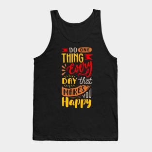 Do 1 Thing Everyday That Makes You Happy! Tank Top